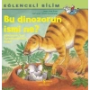 Bu Dinozorun İsmi Ne? - Eğlenceli Bilim