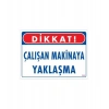 Çalışan Makinaya Yaklaşma Uyarı Levhası 25x35 KOD: 222