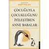 Çocuğuyla Çocukluğunu İyileştiren Anne Babalar