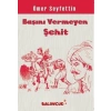 Çocuklar İçin Ömer Seyfettinden Seçmeler - Başını Vermeye Şehit