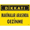 Dikkat Makinalar Arasında Gezinme Uyarı Levhası 25x35 KOD:221