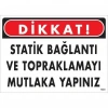 Dikkat Statik Bağlantı Ve Topraklamayı Mutlaka Yapınız Uyarı Levhası 25x35 KOD:1323