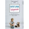 Duyulmak İstiyorum - Duyu Bütünlemenin Çocuk Beyninin Gelişimindeki Mucizevi Etkisi