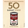 Gerçekten Bilmeniz Gereken 50 Sanat Fikri