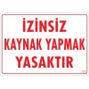 Kaynak Yapmak Yasaktır Uyarı Levhası 25x35 KOD:720