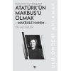 Makbule Hanım - Atatürk’ün Makbuş’u Olmak