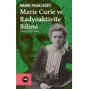 Marie Curie ve Raaktivite Bilimi