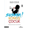 Susma! Konuş Çocuk