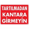 Tartılmadan Kantara Girmeyin Uyarı Levhası 25x35 KOD:1619