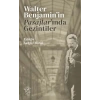 Walter Benjamin’in Pasajlar’ında Gezintiler