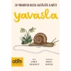 Yavaşla- Mindfulness Aktivite Kartları