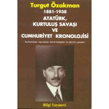 1881-1938 Atatürk, Kurtuluş Savaşı ve Cumhuriyet Kronolojisi Açıklamalar, Kaynaklar, Temel Belgeler