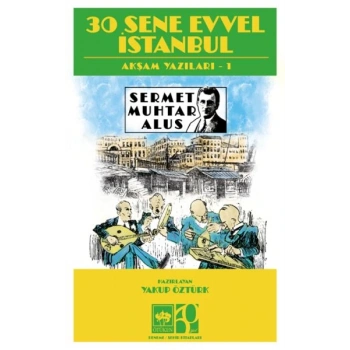 30 Sene Evvel İstanbul- Akşam Yazıları 1