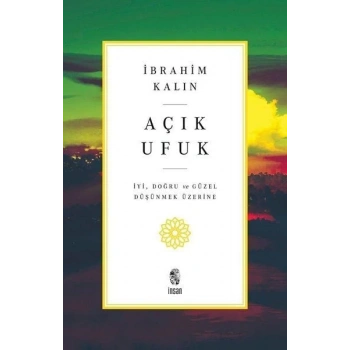 Açık Ufuk - İyi, Doğru ve Güzel Düşünmek Üzerine
