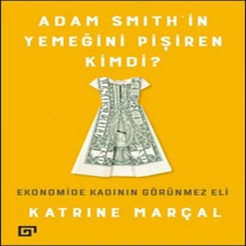 Adam Smithin Yemeğini Pişiren Kimdi?