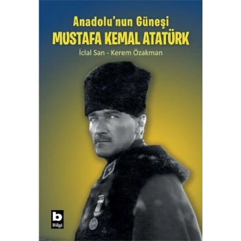 Anadolu’nun Güneşi Mustafa Kemal Atatürk