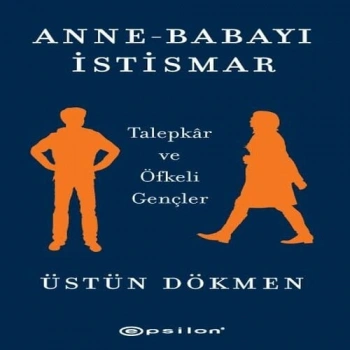 Anne-Babayı İstismar - Talepkar ve Öfkeli Gençler