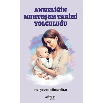 Anneliğin Muhteşem Tarihi Yolculuğu