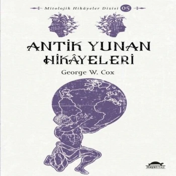 Antik Yunan Hikâyeleri - Savaşçılar, Kahramanlar ve Ölümsüzler - Mitolojik Hikâyeler Dizisi