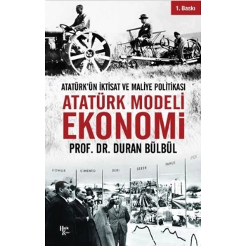 Atatürk Modeli Ekonomi - Atatürk’ün İktisat ve Maliye Politikası