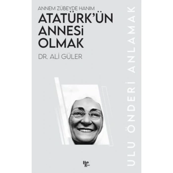 Atatürk’ün Annesi Olmak
