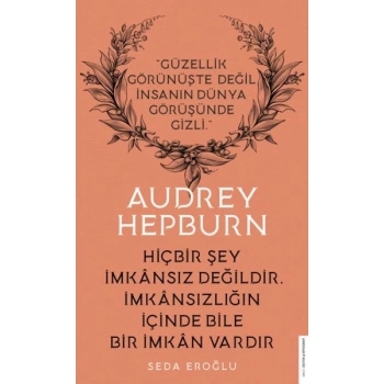 Audrey Hepburn - Hiçbir Şey İmkansız Değildir İmkansızlığın İçinde Bile İmkan Vardır