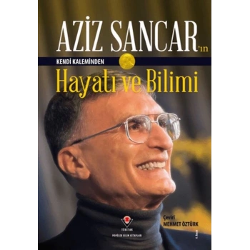 Aziz Sancarın Kendi Kaleminden Hayatı ve Bilimi