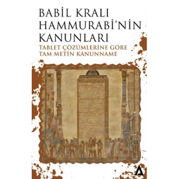 Babil Kralı Hammurabi’nin Kanunları - Tablet Çözümlerine Göre Tam Metin Kanunname