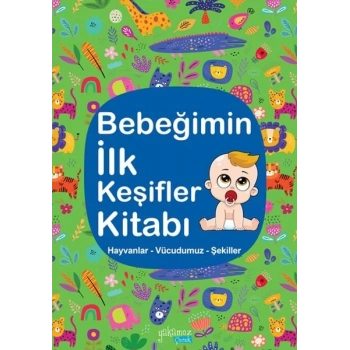 Bebeğimin İlk Keşifler Kitabı - Hayvanlar – Vücudumuz – Şekiller