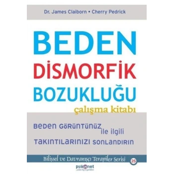 Beden Dismorfik Bozukluğu Çalışma Kitabı - Bilişsel ve Davranışçı Terapiler Serisi 25