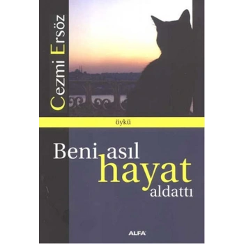 Beni Asıl Hayat Aldattı