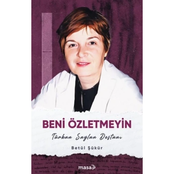 Beni Özletmeyin - Türkan Saylan Destanı