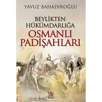 Beylikten Hükümdarlığa Osmanlı Padişahları