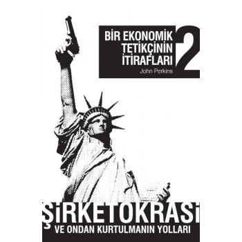 Bir Ekonomik Tetikçinin İtirafları 2 Şirketokrasi ve Ondan Kurtulmanın Yolları