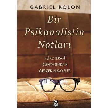 Bir Psikanalistin Notları - Psikoterapi Dünyasından Gerçek Hikayeler