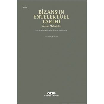 Bizans’ın Entelektüel Tarihi - Seçme Makaleler