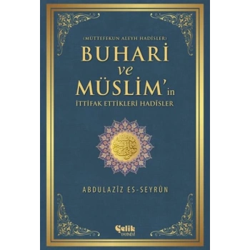 Buhari ve Müslimin İttifak Ettiği Hadisler  Müttefekun Aleyh Hadisler