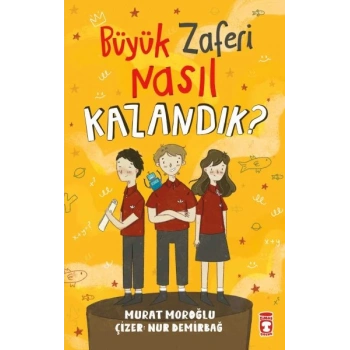 Büyük Zaferi Nasıl Kazandık