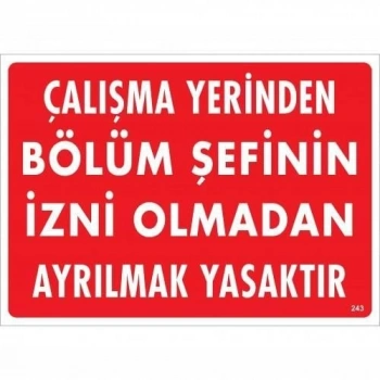 Çalışma Yerinden Bölüm Şefinin İzni Olmadan Ayrılmak Yasaktır Uyarı Levhası 25x35 KOD:239