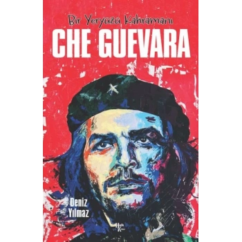 Che Guevara - Bir Yeryüzü Kahramanı