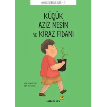 Çocuk Edebiyatı Dizisi 7 - Küçük Aziz Nesin ve Kiraz Fidanı