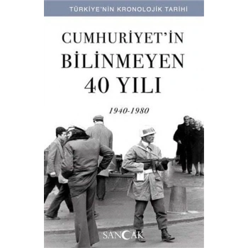 Cumhuriyetin Bilinmeyen 40 Yılı (1940-1980) - Türkiye’nin Kronolojik Tarihi