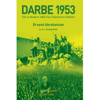 Darbe 1953 – Cıa Ve Modern Abd-İran İlişkilerinin Kökleri