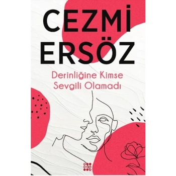 Derinliğine Kimse Sevgili Olamadı