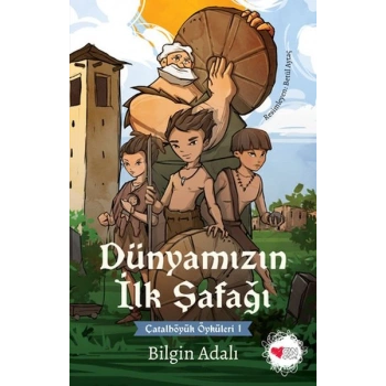 Dünyamızın İlk Şafağı - Çatalhöyük Öyküleri 1