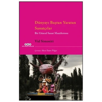 Dünyayı Baştan tan Sanatçılar Bir Güncel Sanat Manifestosu