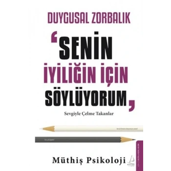 Duygusal Zorbalık: “Senin İyiliğin İçin Söylüyorum”