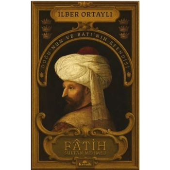 Fâtih Sultan Mehmed - Doğu’nun ve Batı’nın Esi