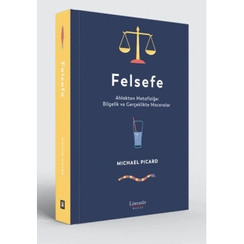 Felsefe - Ahlaktan Metafiziğe: Bilgelik ve Gerçeklikte Maceralar