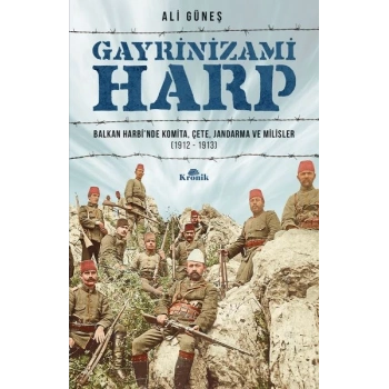 Gayrinizami Harp - Bn Harbi’nde Komita, Çete, Jandarma ve Milisler 1912-1913